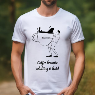 Camiseta Café negro ilustrado porque el adulto es difícil