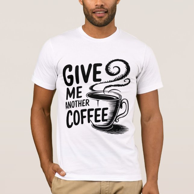Camiseta "Café Por Favor: Otra Copa Que Se Necesita Tee" (Anverso)
