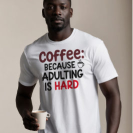 Camiseta Café: Porque Adultar es difícil