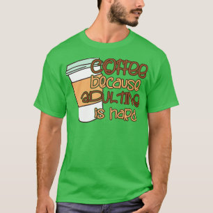 Camiseta Café Porque Adultar Es Difícil