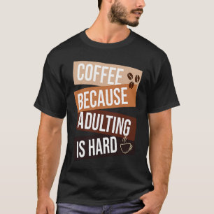Camiseta Café Porque Adultar Es Una Cita Difícil Para El Ca
