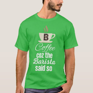 Camiseta Café porque Barista dijo tan graciosas citas de ca