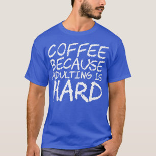 Camiseta Café porque el adulto es difícil20