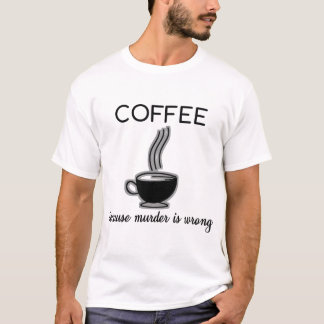 Camiseta Café porque el asesinato es regalo divertido