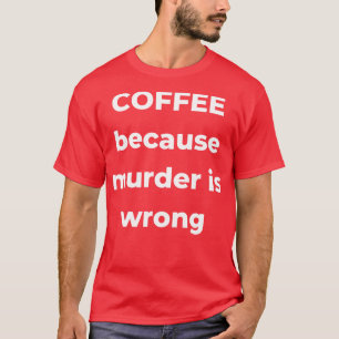Camiseta Café porque el asesinato es un amante del café gra