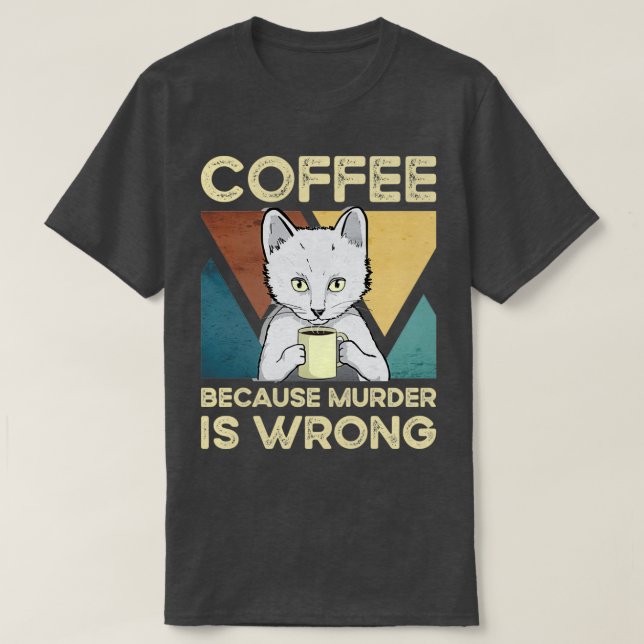 Camiseta Café Porque El Asesinato Es Un Amante Del Gato Mal (Diseño del anverso)