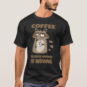 Camiseta Café Porque El Asesinato Es Un Café Mal Raccoon