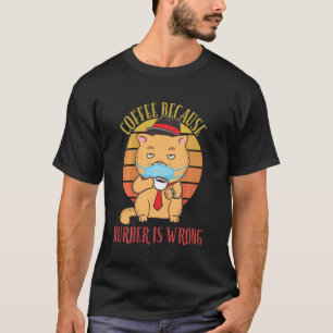 Camiseta Café Porque El Asesinato Es Un Crimen Gracioso