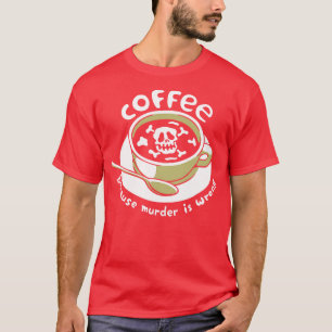 Camiseta Café porque el asesinato es un esqueleto equivocad