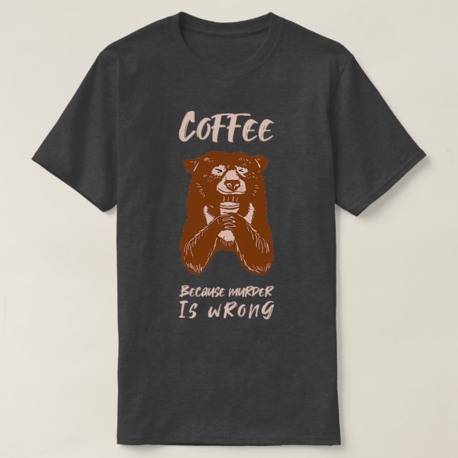 Camiseta Café porque el asesinato es un regalo de oso equiv (Diseño del anverso)