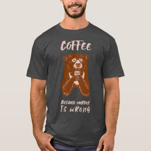 Camiseta Café porque el asesinato es un regalo de oso equiv