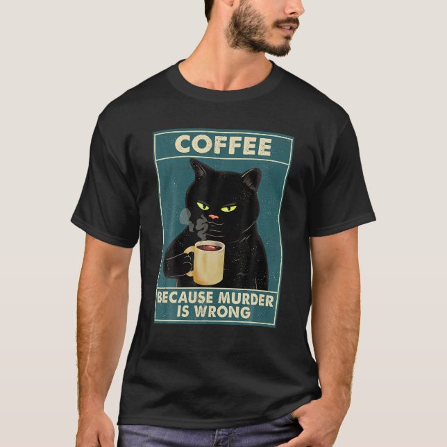Camiseta Café Porque El Asesinato Es Una Bebida De Gato Neg (Anverso)