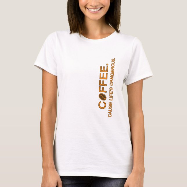 Camiseta Café. Porque el peligroso amante del humor slogan  (Anverso)