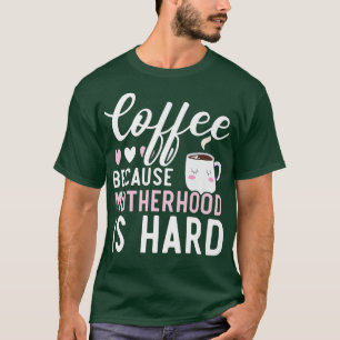 Camiseta Café Porque La Maternidad Es Un Beber De Cafeína D