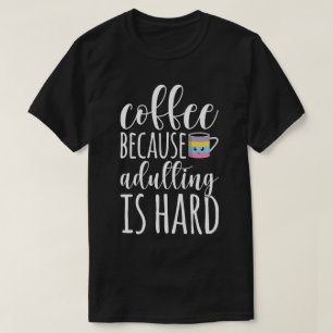 Camiseta Café porque ser adulto es difícil