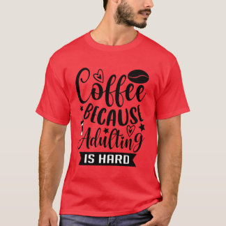 Camiseta Café porque ser adulto es difícil adicción al café