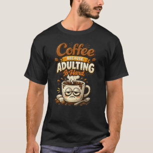 Camiseta Café Porque Ser Adulto Es Difícil Cita Divertida D
