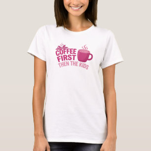 Camiseta CAFÉ PRIMERO, LOS NIÑOS DESPUÉS Impresión creativa