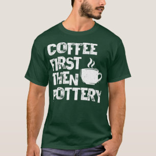 Camiseta Café primero y luego Cerámica Ceramista Horno