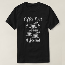 Camiseta Café primero; y luego un segundo