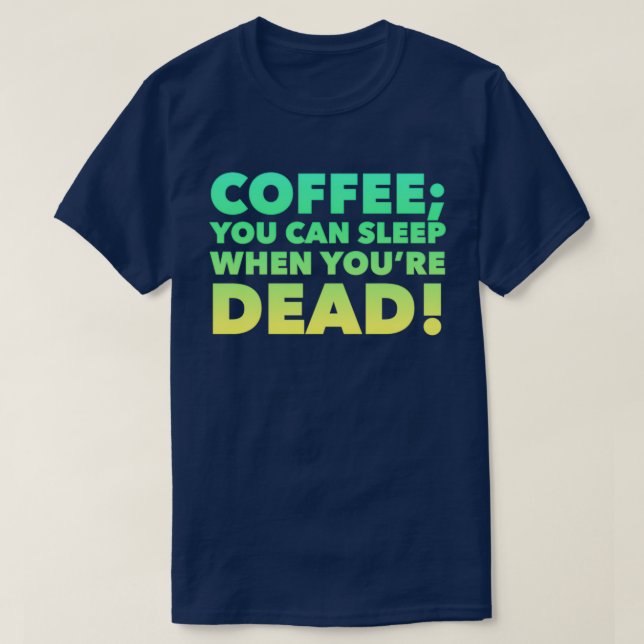 Camiseta Café Puedes dormir cuando estés muerto (Diseño del anverso)