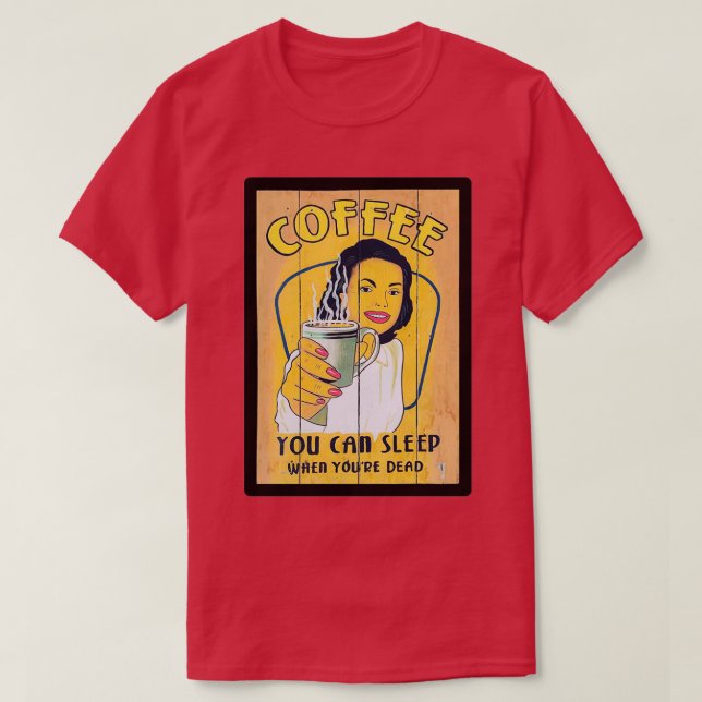 Camiseta Café Que Puedes Dormir Cuando Mueres (Diseño del anverso)