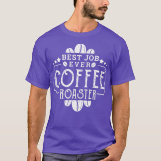 Camiseta Café Roaster mejor trabajo que nunca café Roaster