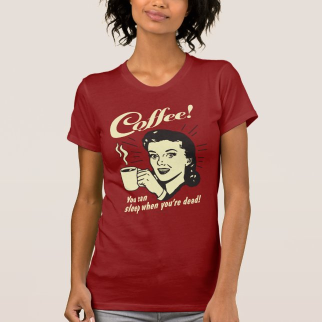 Camiseta Café: Se Puede Dormir Cuando Está Muerto (Anverso)