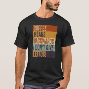 Camiseta Café significa al revés No me importa con sarcasmo
