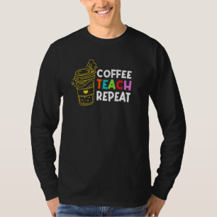 Camiseta Café Teach Repeat School Maacher Education Caffe