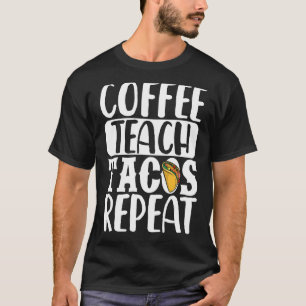 Camiseta Café Teach Tacos Repetir al profesor Taco Cin Mexi