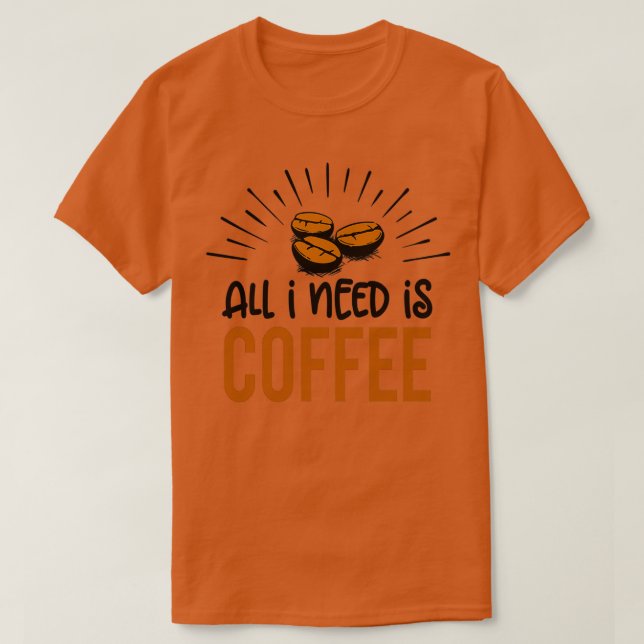 Camiseta Café Todo lo que necesito es café 4 (Diseño del anverso)