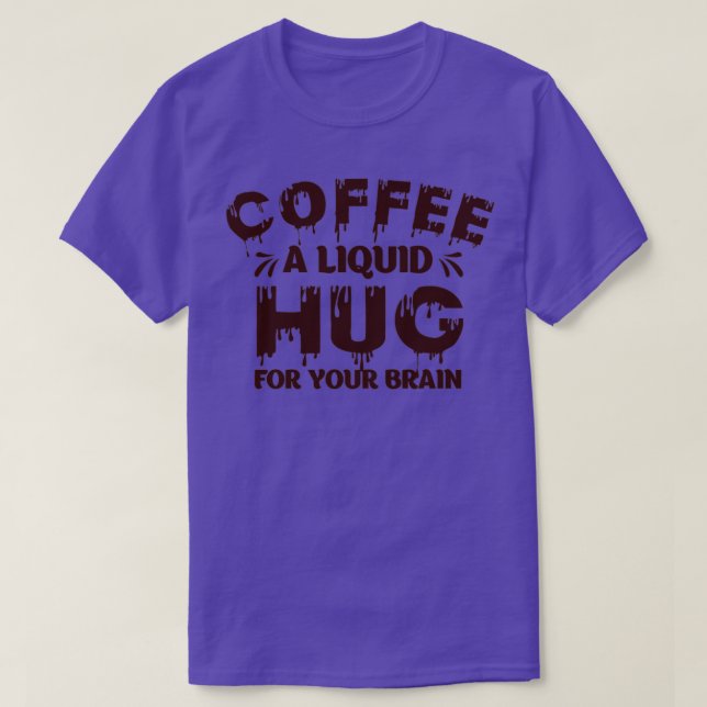 Camiseta Café Un Abrazo Líquido Para Tu Humor Cerebral (Diseño del anverso)