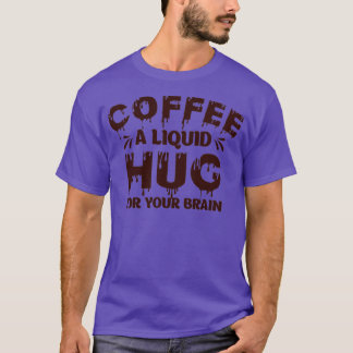 Camiseta Café Un Abrazo Líquido Para Tu Humor Cerebral