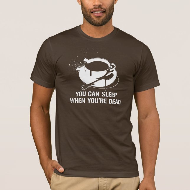 Camiseta Café usted puede dormir cuando usted es muerto (Anverso)