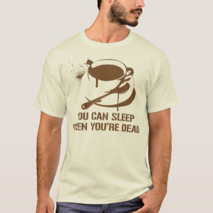 Camiseta Café usted puede dormir cuando usted es muerto