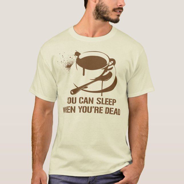 Camiseta Café usted puede dormir cuando usted es muerto (Anverso)