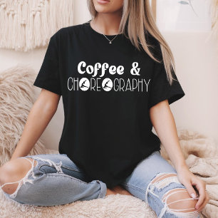 Camiseta Café y Coreógrafa Coreógrafa Bailarina Profesora