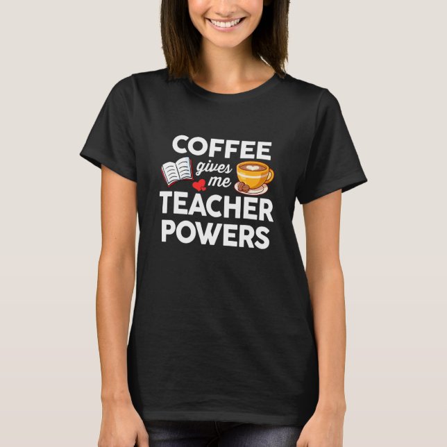 Camiseta Café y Enseñanza  El Café Me Da Poder de Maestro (Anverso)