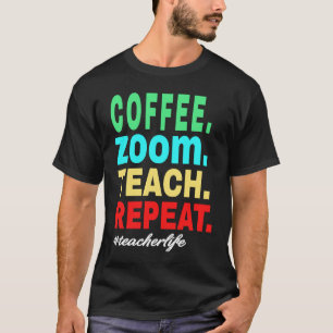 Camiseta Café Zoom Enseña Repite, Vida de Profesor Virtual