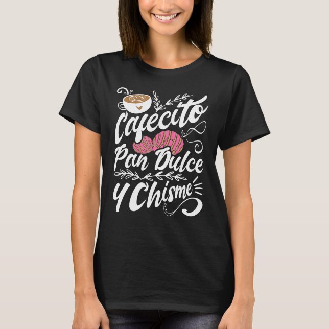 Camiseta Cafecito Pan Dulce Y Chisme  Latina Hispanic Mexic (Anverso)