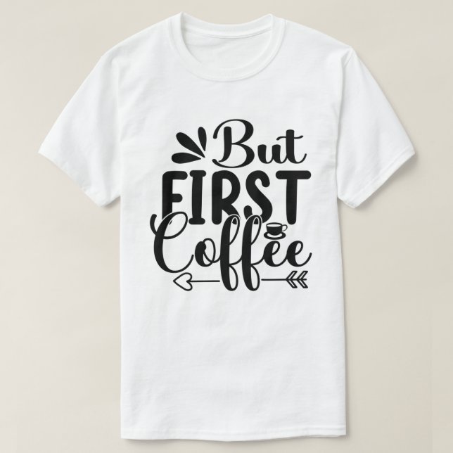Camiseta Cafeína De Coffee Diciendo Pero Primer Café (Diseño del anverso)