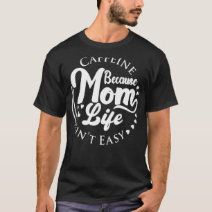 Camiseta Cafeína porque la vida de mamá no es café fácil