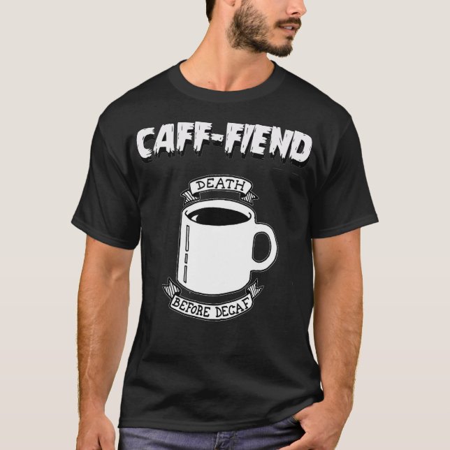 Camiseta Caff-Fiend Death Before Decaf Tee Coffee (Anverso)
