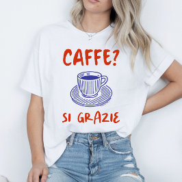 Camiseta ¿Caffe? Si Grazie