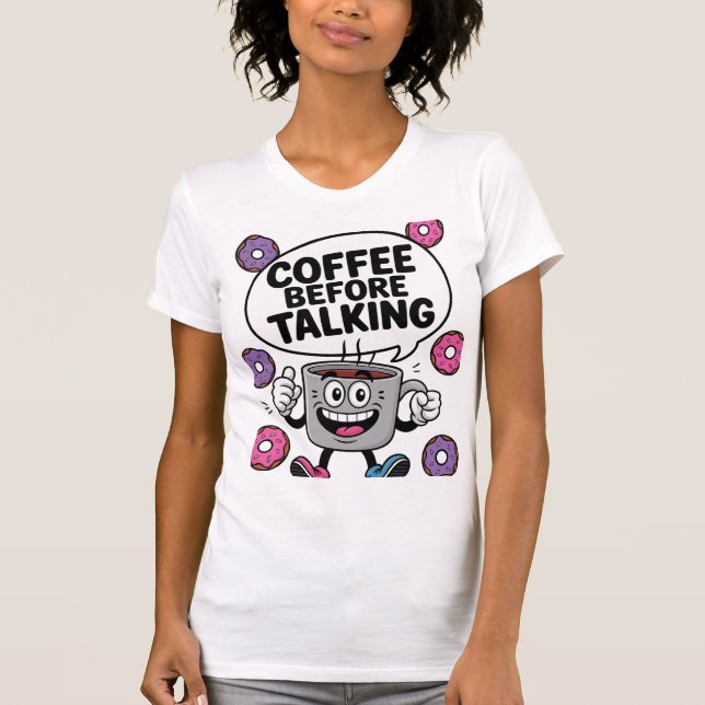 Camiseta Caffee before talking funny Mug character shirt (Anverso)