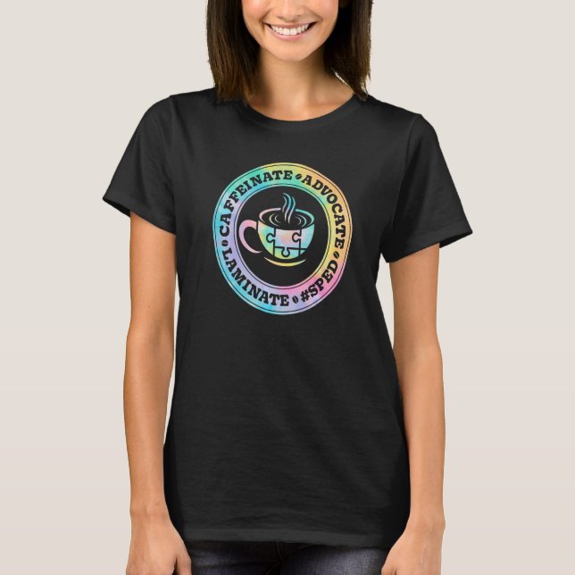 Camiseta Caffeinate Advocate Laminate SPED Teacher Special  (Anverso)