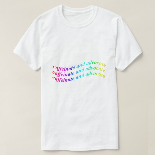 Camiseta Caffeinate and advocate (Diseño del anverso)