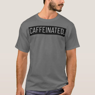 Camiseta Caffeinated 2