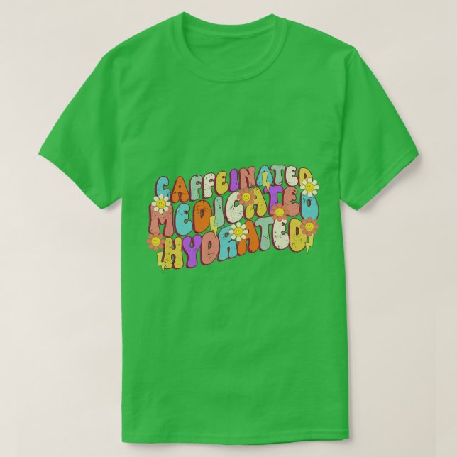 Camiseta Caffeinated Medicated Hydrated TShirt chica divert (Diseño del anverso)